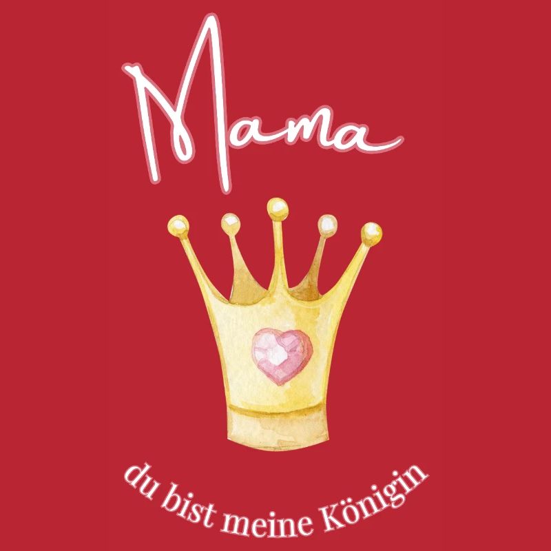 Mama - meine Königin.