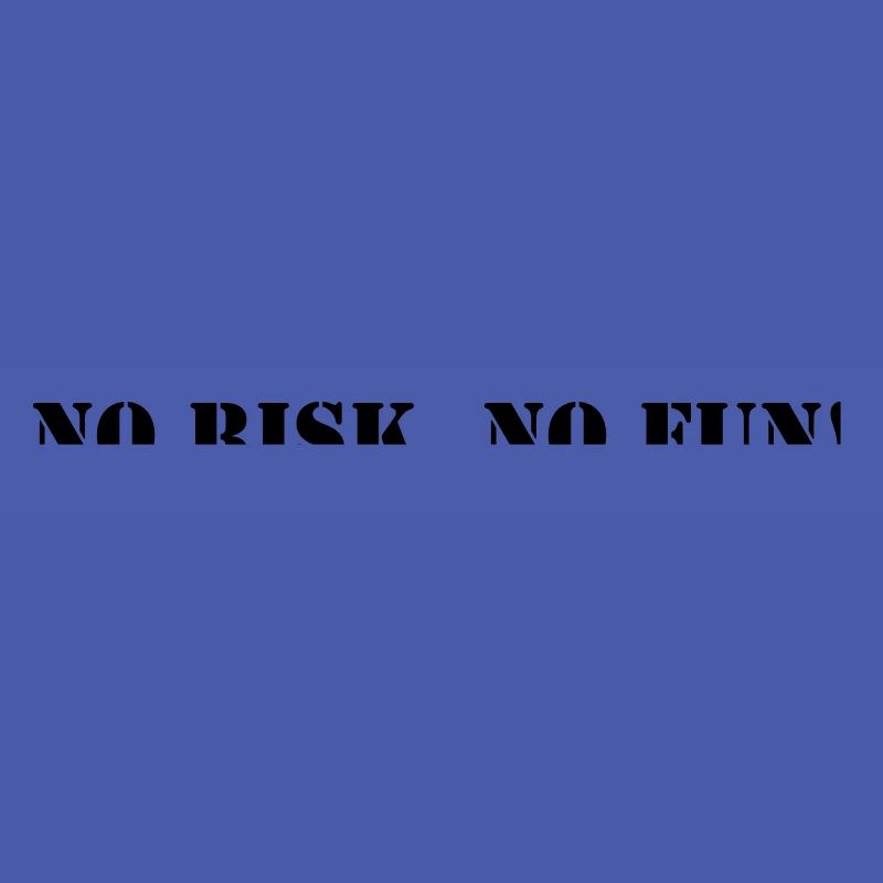 No risk no fun