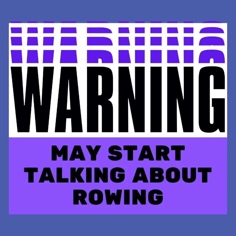 Warning may start talking about rowing.