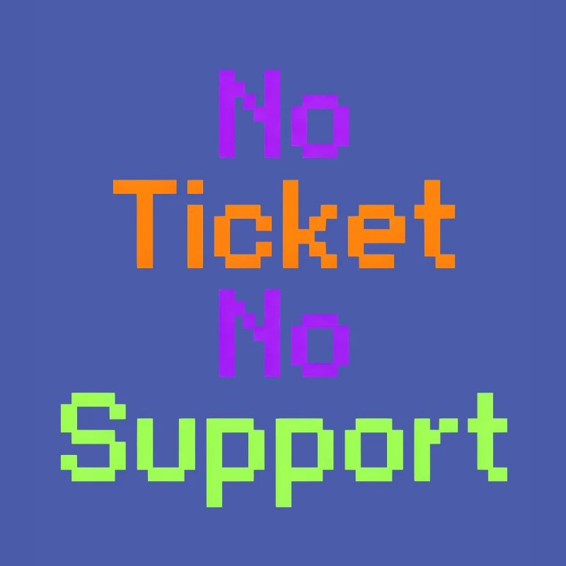 No Ticket No Support Computer Scientist IT Administrator