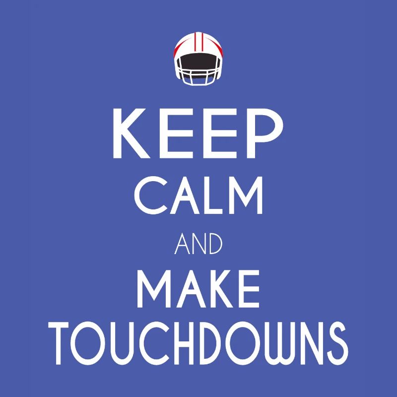 Keep Calm and Make Touchdowns