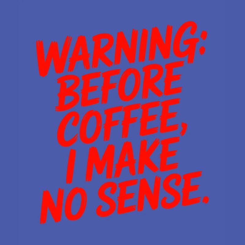Before Coffee I Make No Sense Work Humor