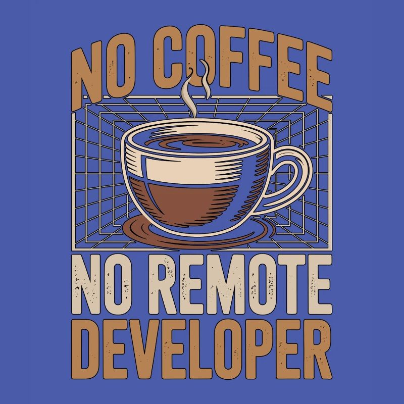 Remote Developer No Coffee Programmer Coffee Lover