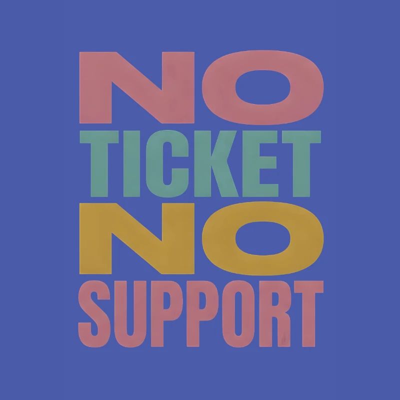 No Ticket No Support Computer Scientist IT Administrator