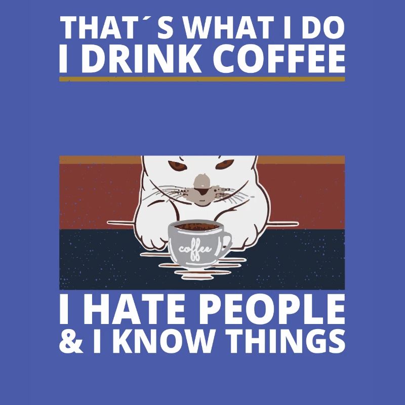 Drink Coffee hate Peope know things Katze Cat
