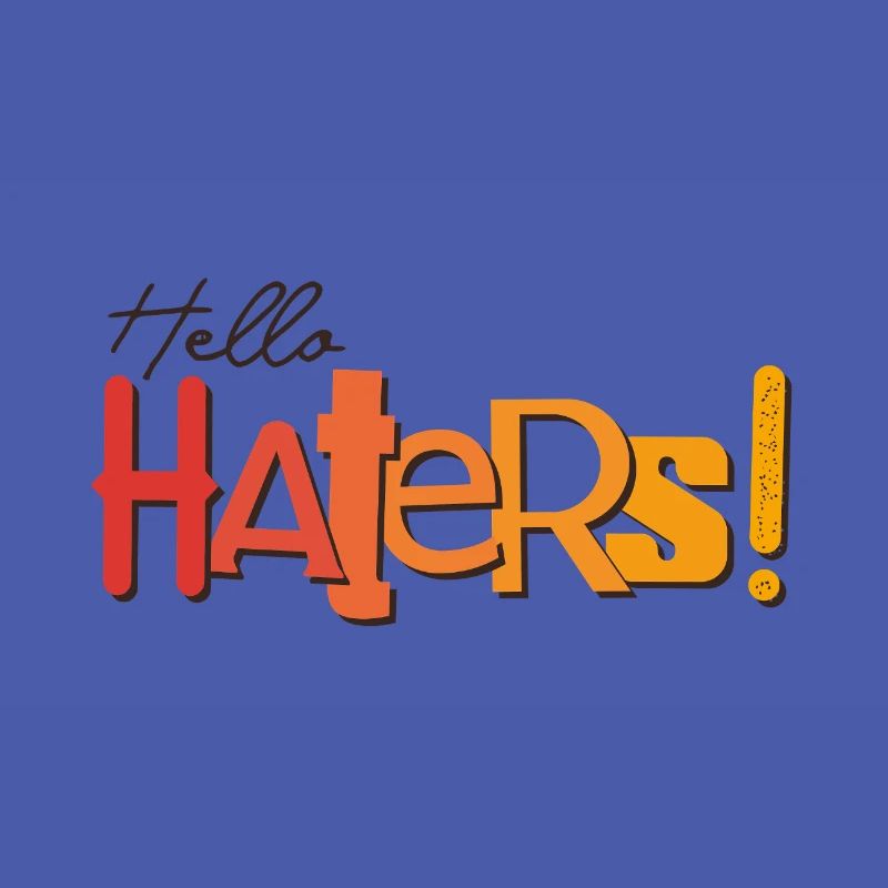 Hello Haters! Cool statement