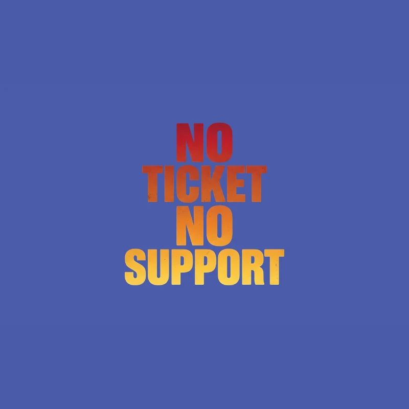 NO TICKET NO SUPPORT Computer Admin