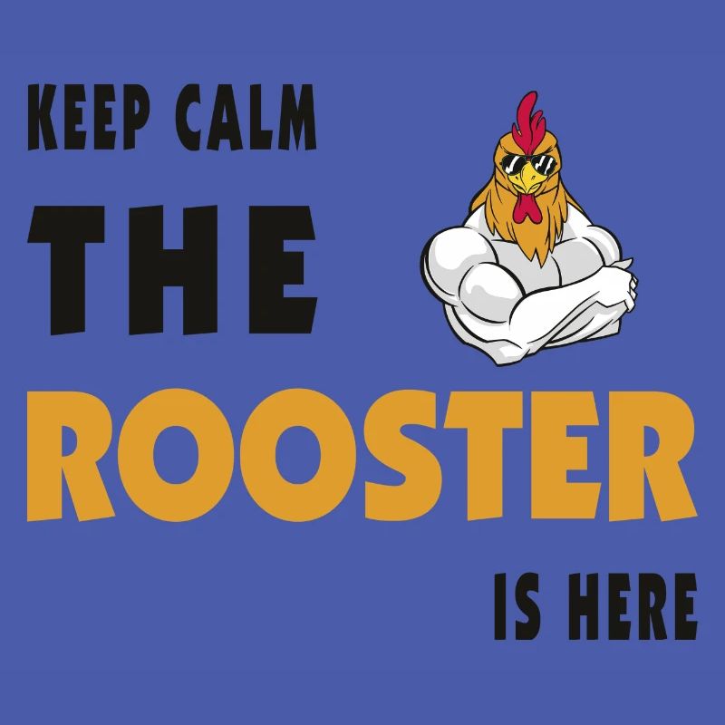 Keep Calm The Rooster Is Here