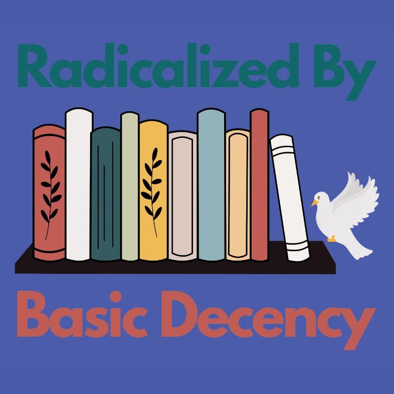 Radicalized By Basic Decency Funny Sarcastic 