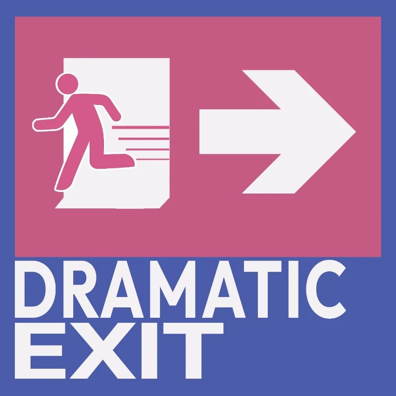 Dramatic Exit Funny Statement Minimal Graphic