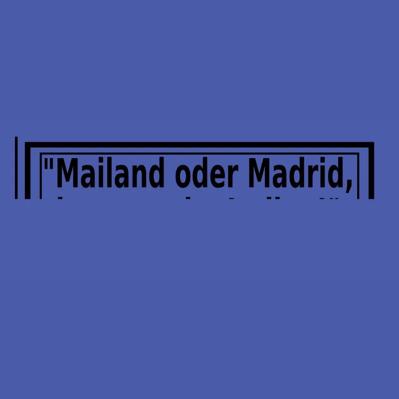 Mailand oder Madrid, hauptsache Italien