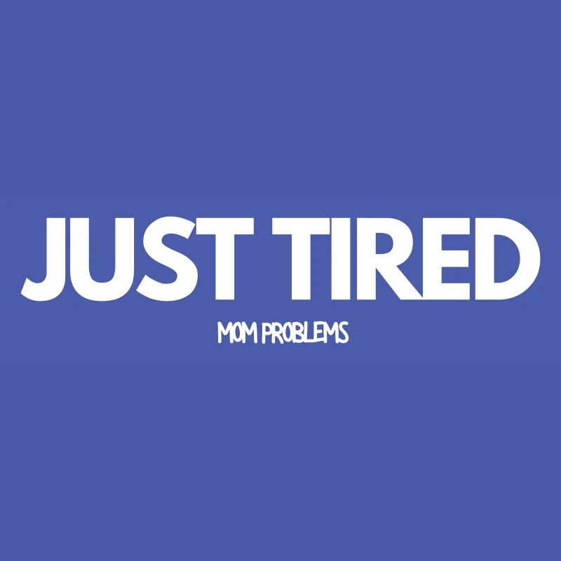 Just Tired Mom Problems
