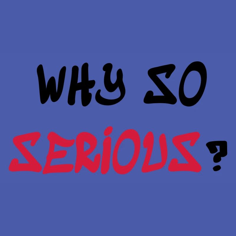 Why so serious