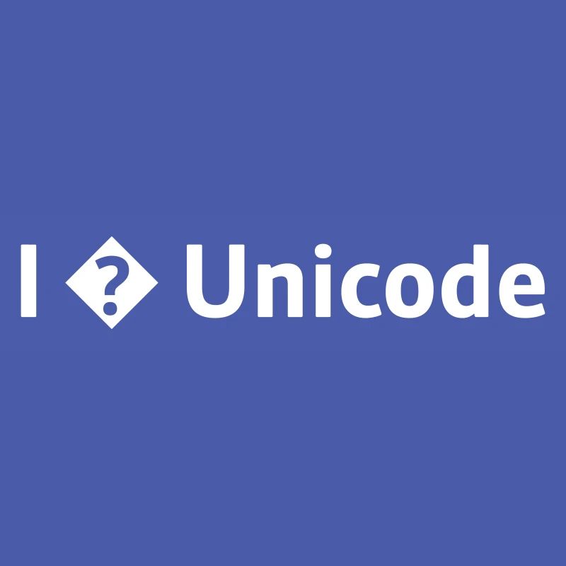 I Love Unicode / I Hate Unicode / I ? Unicode
