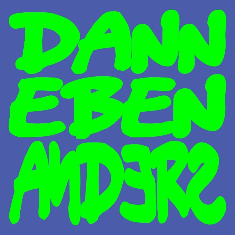 dann eben anders