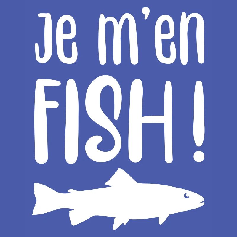 Je m'en fish !