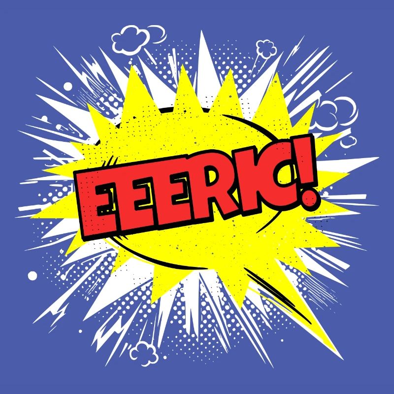 Eric Name Funny Speech Bubble Eeeric!