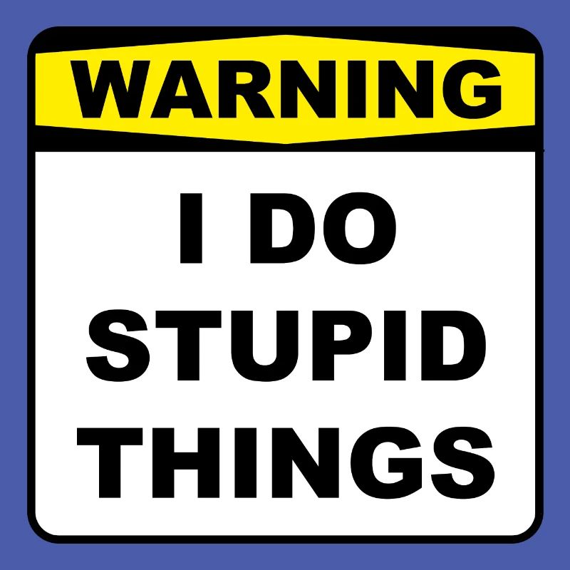 Lustiges Warning I Do Stupid Things Warnschild