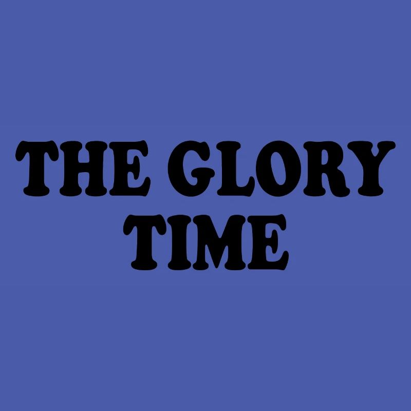 The glory time