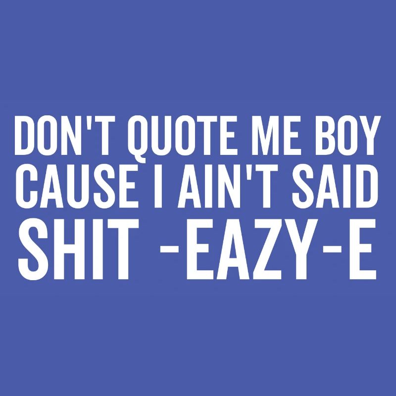 Ne me cite pas mon garçon parce que je n’ai pas dit merde Eazy-e