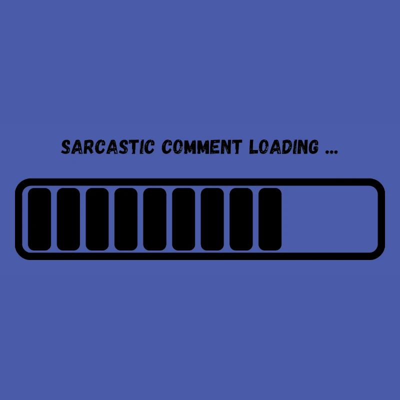 "Sarcastic Comment Loading" Graphic Design Apparel