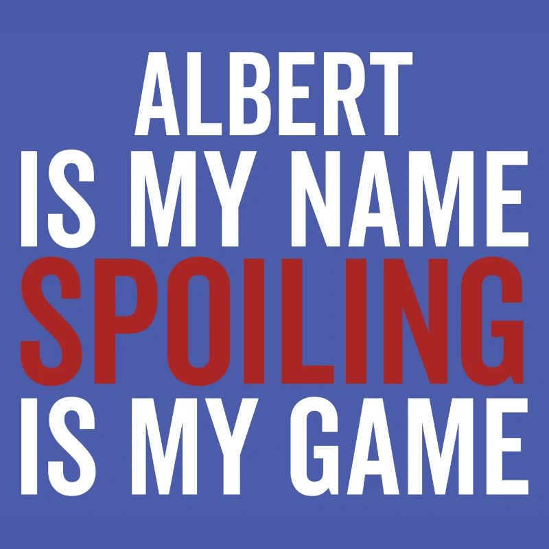 Albert is My Name Spoiling is My Game