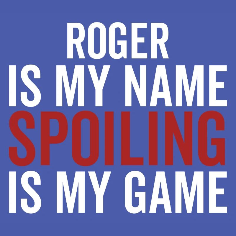 Roger est mon nom Spoiling est mon jeu