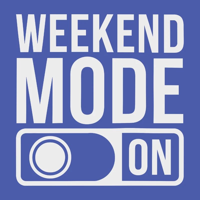 Weekend Mode On