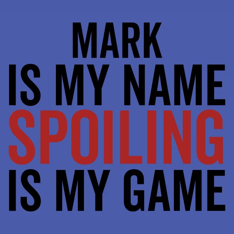 Mark is My Name Spoiling is My Game