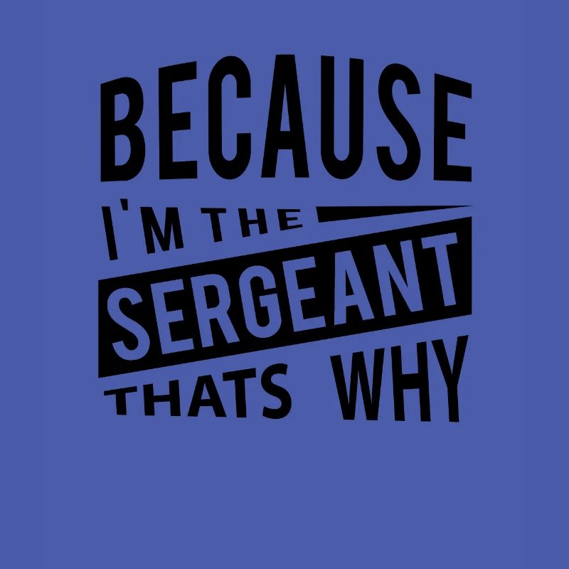 Weil ich der Sergeant bin, warum