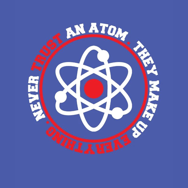 Never Trust An Atom They Make Up Everything