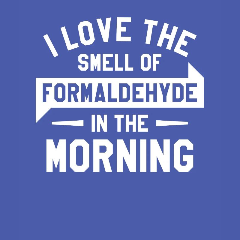 J’adore l’odeur du formaldéhyde le matin