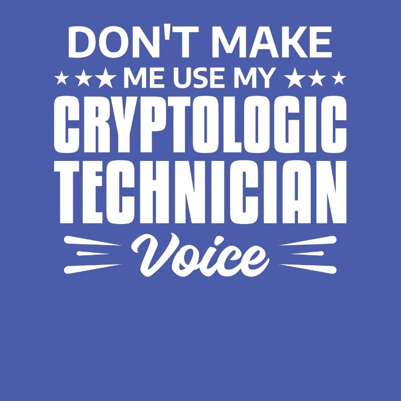 Don't Make Me Use My Cryptologic Technician Voice