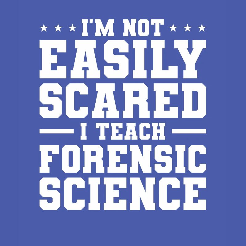 I'm Not Easily Scared I Teach Forensic Science