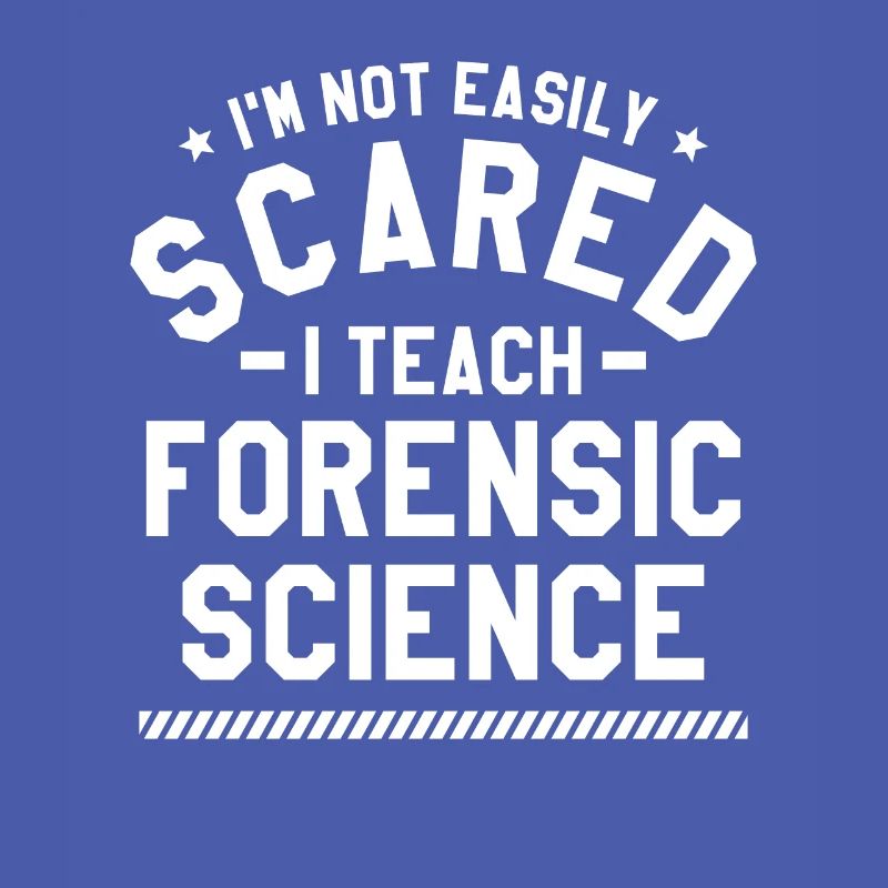 I'm Not Easily Scared I Teach Forensic Science