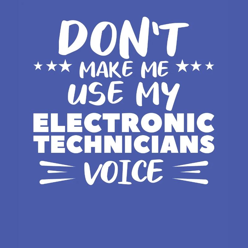 Ne me faites pas utiliser la voix de mes techniciens en électronique