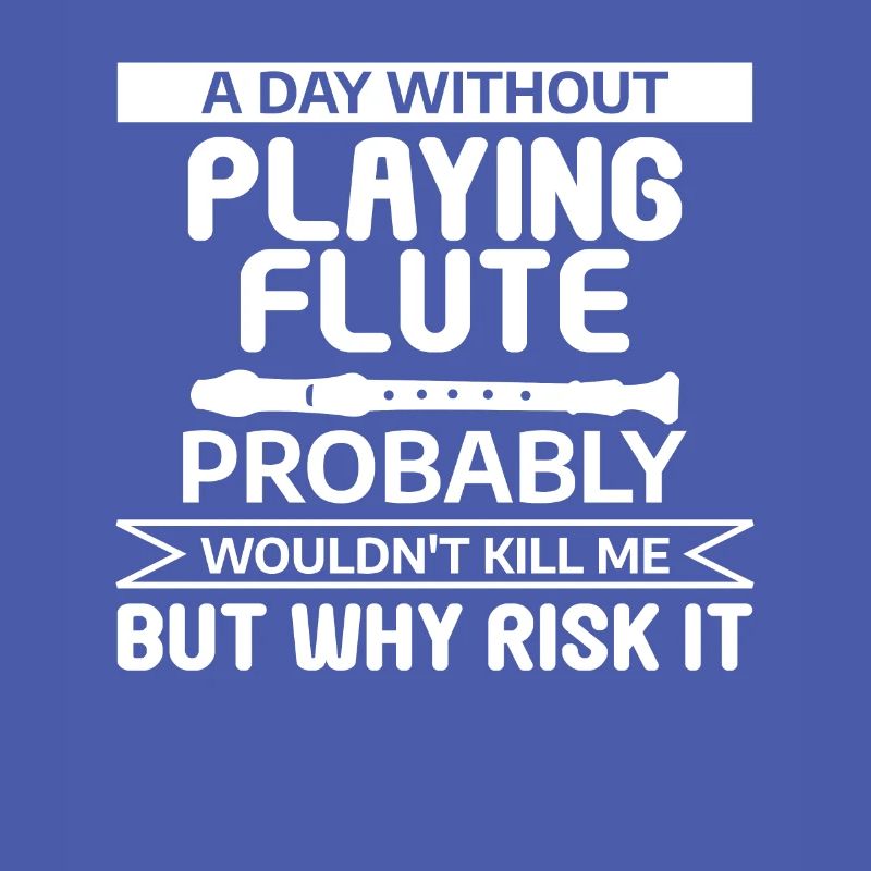 A Day Without Playing Flute Probably Wouldn't Kill