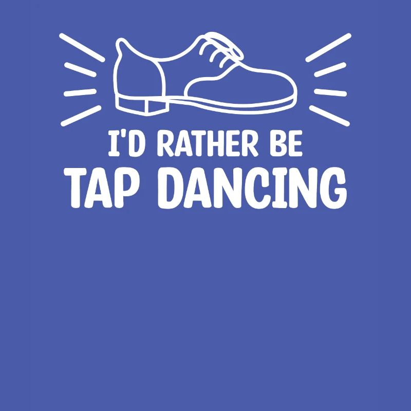 I'd Rather Be Tap Dancing Dancer