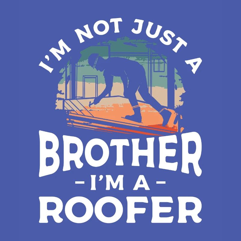 Ich bin nicht nur ein Bruder, ich bin ein Dachdecker Dachdecker