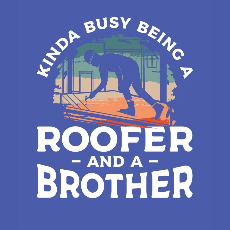 Ich bin nicht nur ein Bruder, ich bin ein Dachdecker Dachdecker