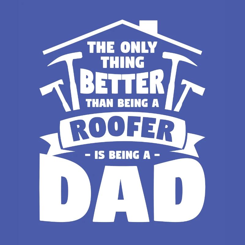 Ich bin nicht nur ein Vater, ich bin ein Dachdecker Dachdecker