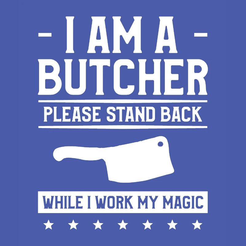 I Am A Butcher Please Stand Back While I Work My