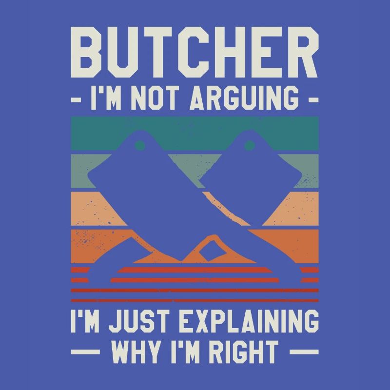 Butcher I'm Not Arguing I'm Just Explaining Why