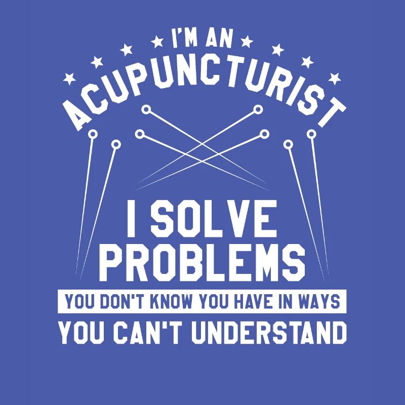 I'm An Acupuncturist I Solve Problems You Don't