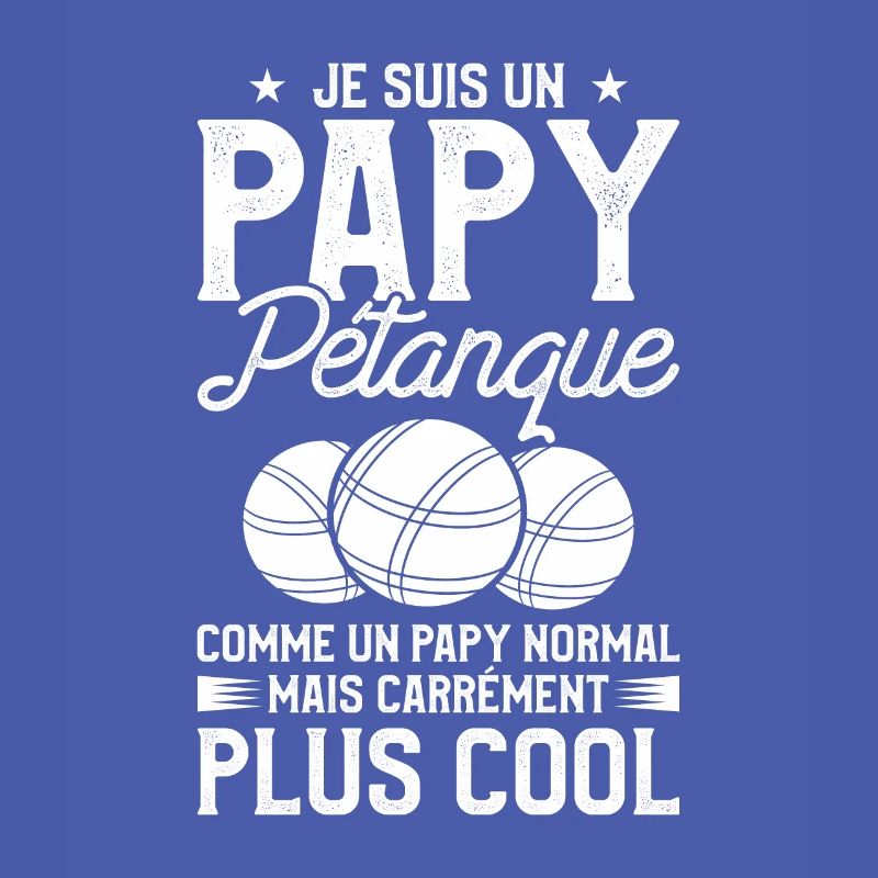 Je Suis Un Papy Pétanque Comme Un Papy Normal Mais