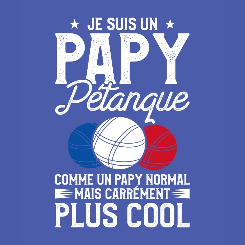 Je Suis Un Papy Pétanque Comme Un Papy Normal Mais
