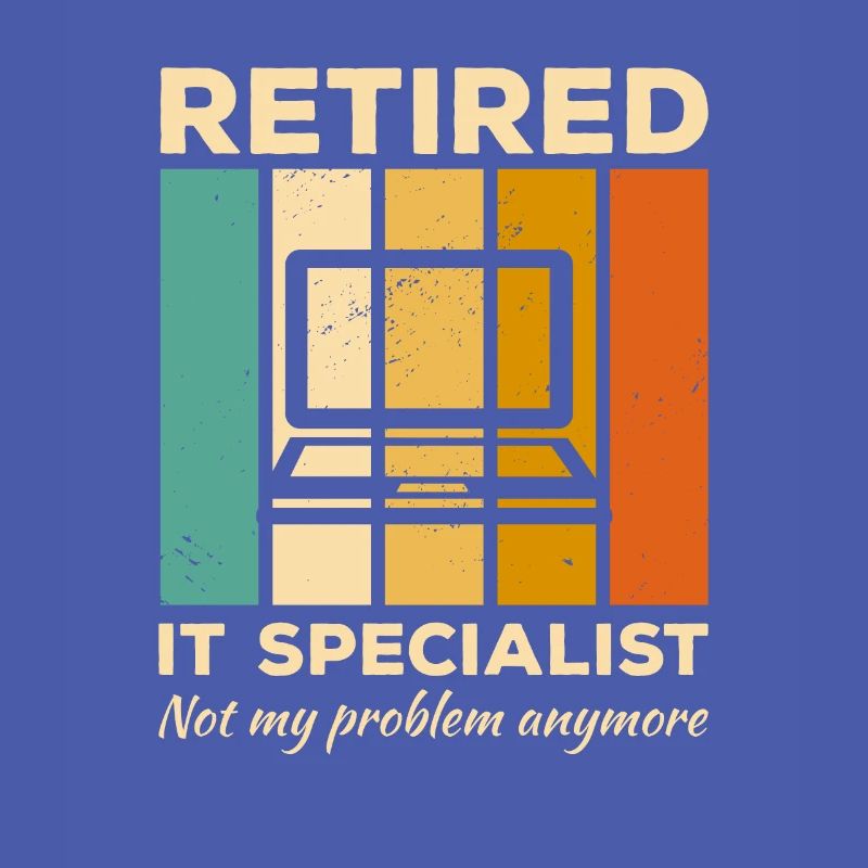 Retired IT Specialist Not My Problem Anymore