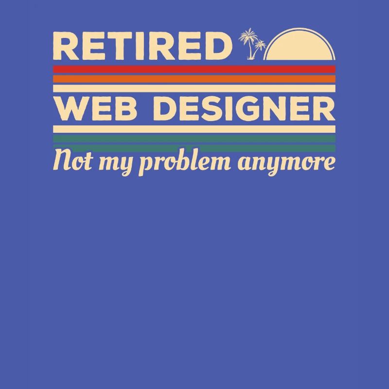 Retired Web Designer Not My Problem Anymore
