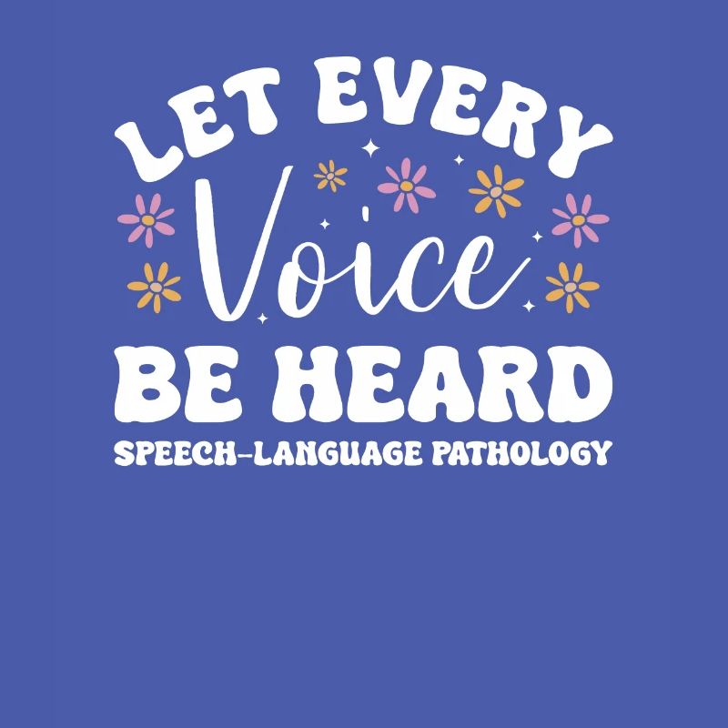 Let Every Voice Be Heard Speech-Language Pathology