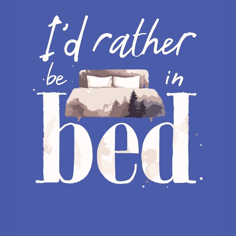 I'd Rather Be In Bed Sleep Lover Sleeping Lazy